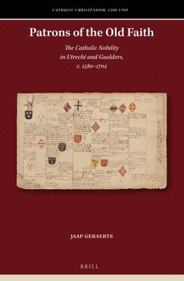bokomslag Patrons of the Old Faith: The Catholic Nobility in Utrecht and Guelders, C. 1580-1702