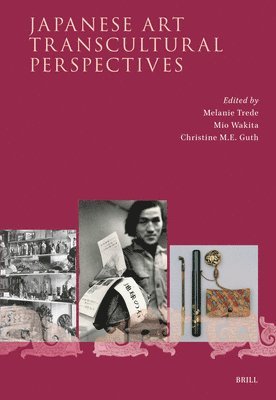 Melanie Trede, Christine Guth, Mio Wakita, Christine M. E. Guth, Christine M E Guth - Japanese Art – Transcultural Perspectives, Inbunden
