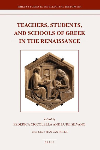 Federica Ciccolella, Luigi Silvano - Teachers, Students, and Schools of Greek in the Renaissance, Inbunden