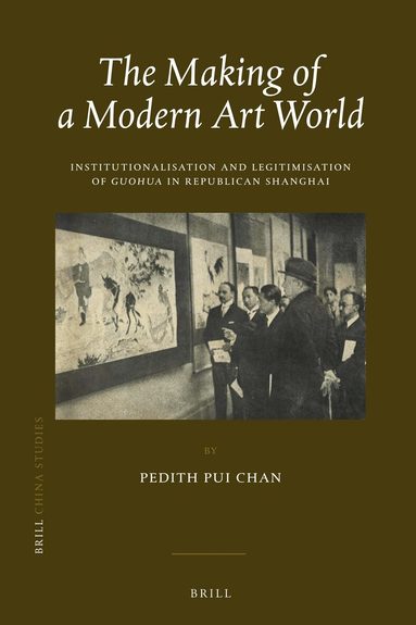 Pedith Pui Chan - Making of a Modern Art World, Inbunden