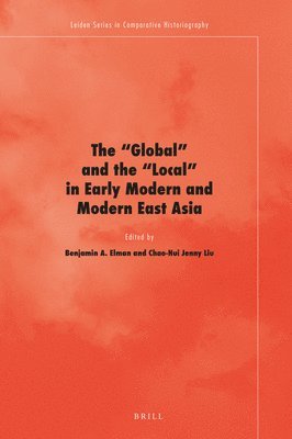 bokomslag The 'Global' and the 'Local' in Early Modern and Modern East Asia