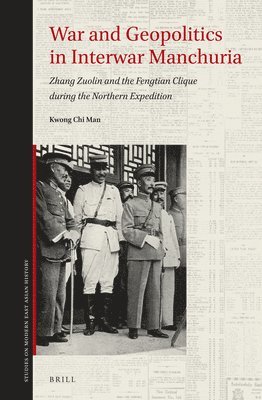 bokomslag War and Geopolitics in Interwar Manchuria: Zhang Zuolin and the Fengtian Clique During the Northern Expedition