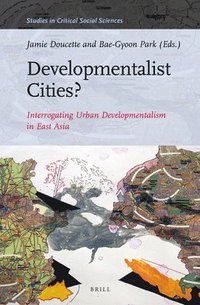 bokomslag Developmentalist Cities? Interrogating Urban Developmentalism in East Asia