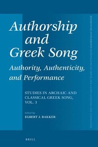 bokomslag Authorship and Greek Song: Authority, Authenticity, and Performance