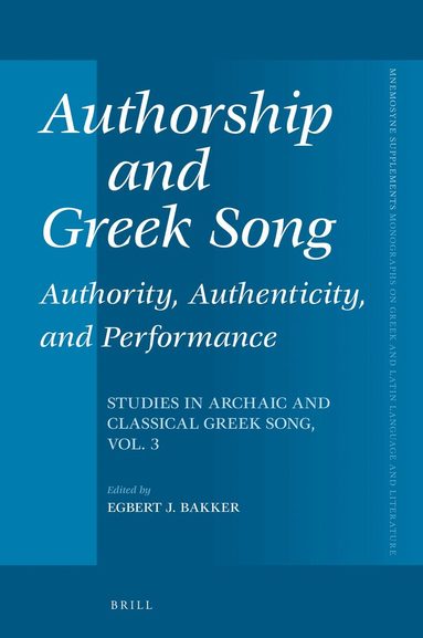 Egbert J. Bakker - Authorship and Greek Song: Authority, Authenticity, and Performance, Inbunden