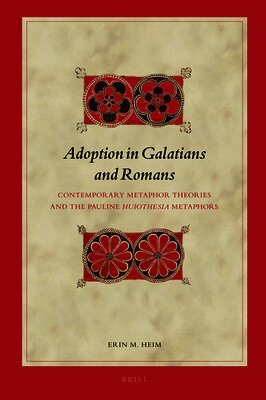 Adoption in Galatians and Romans: Contemporary Metaphor Theories and the Pauline Huiothesia Metaphors