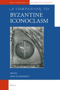 bokomslag A Companion to Byzantine Iconoclasm