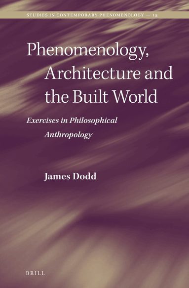 James Dodd - Phenomenology, Architecture and the Built World, Inbunden