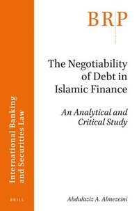 bokomslag The Negotiability of Debt in Islamic Finance: An Analytical and Critical Study