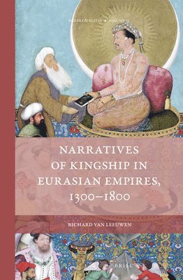 Narratives of Kingship in Eurasian Empires, 1300-1800
