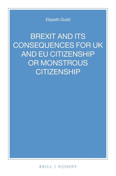 Elspeth Guild - BREXIT and its Consequences for UK and EU Citizenship or Monstrous Citizenship, Häftad