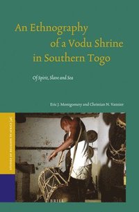 bokomslag An Ethnography of a Vodu Shrine in Southern Togo: Of Spirit, Slave and Sea