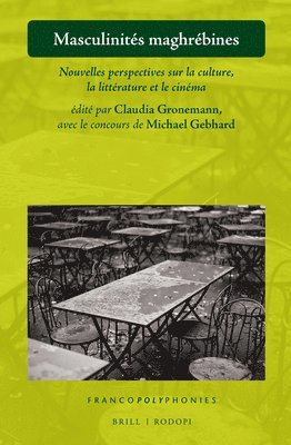 bokomslag Masculinités Maghrébines: Nouvelles Perspectives Sur La Culture, La Littérature Et Le Cinéma