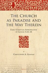 Christopher A. Graham - Church as Paradise and the Way Therein: Early Christian Appropriation of Genesis 3:22–24, Inbunden