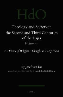 Theology and Society in the Second and Third Centuries of the Hijra, Volume 3: A History of Religious Thought in Early Islam