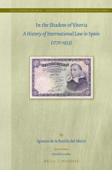Ignacio de la Rasilla del Moral - In the Shadow of Vitoria: A History of International Law in Spain (1770-1953), Inbunden
