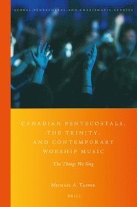 bokomslag Canadian Pentecostals, the Trinity, and Contemporary Worship Music
