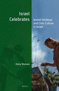 bokomslag Israel Celebrates: Jewish Holidays and Civic Culture in Israel