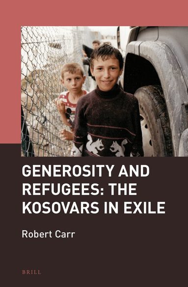 Robert Carr - Generosity and Refugees: The Kosovars in Exile, Inbunden