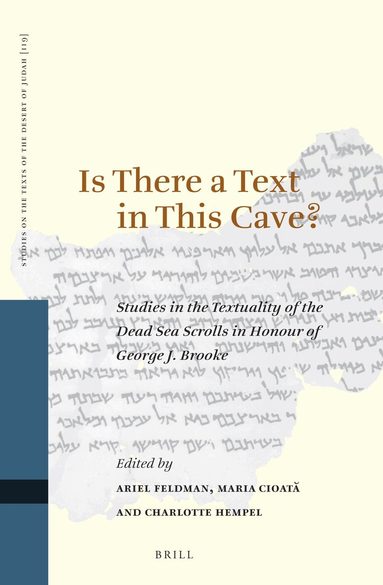 Ariel Feldman, Maria Cioată, Charlotte Hempel - Is There a Text in this Cave? Studies in the Textuality of the Dead Sea Scrolls in Honour of George J. Brooke, Inbunden