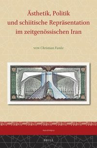 bokomslag Ästhetik, Politik Und Schiitische Repräsentation Im Zeitgenössischen Iran