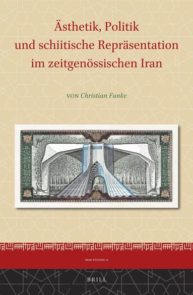 Christian Funke - Ästhetik, Politik und schiitische Repräsentation im zeitgenössischen Iran, Inbunden