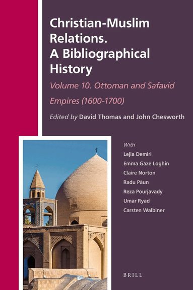 David Thomas - Christian-Muslim Relations. A Bibliographical History. Volume 10 Ottoman and Safavid Empires (1600-1700), Inbunden