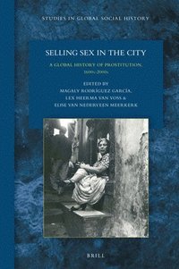 bokomslag Selling Sex in the City: A Global History of Prostitution, 1600s-2000s