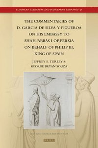 bokomslag The Commentaries of D. García de Silva Y Figueroa on His Embassy to Sh?h ?abb?s I of Persia on Behalf of Philip III, King of Spain