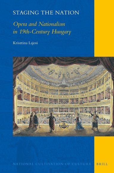 Krisztina Lajosi - Staging the Nation: Opera and Nationalism in 19th-Century Hungary, Inbunden
