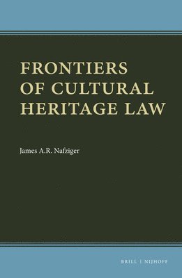 James A.R. Nafziger, James a. R. Nafziger, James A R Nafziger - Frontiers of Cultural Heritage Law, Inbunden