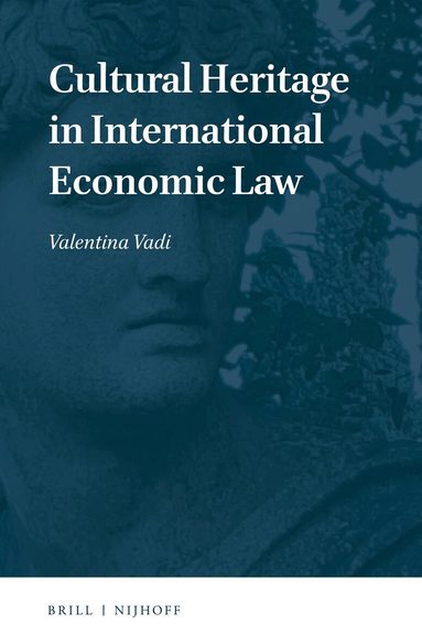 Valentina Vadi - Cultural Heritage in International Economic Law, Inbunden