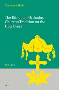 bokomslag The Ethiopian Orthodox Church's Tradition on the Holy Cross