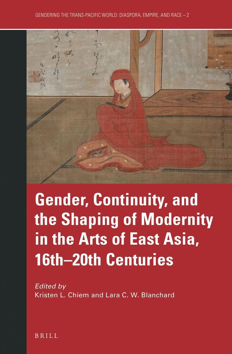 Gender, Continuity, and the Shaping of Modernity in the Arts of East Asia, 16th–20th Centuries