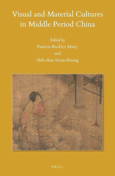 Patricia Buckley Ebrey - Visual and Material Cultures in Middle Period China, Inbunden