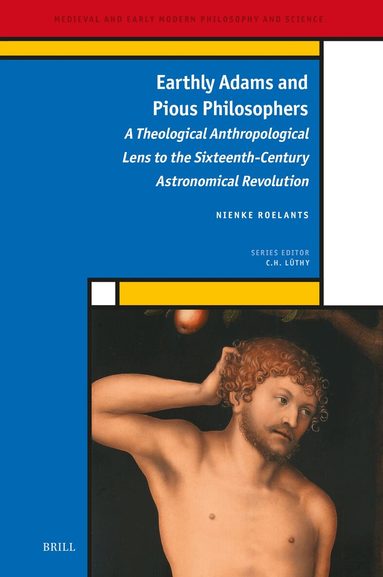 Nienke Roelants - Earthly Adams and Pious Philosophers, Inbunden