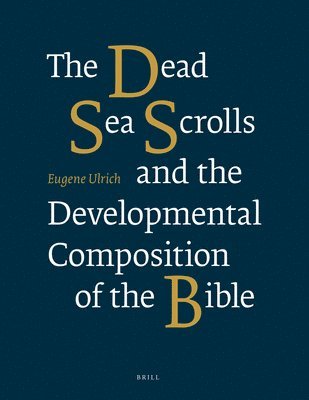 Eugene Ulrich - Dead Sea Scrolls and the Developmental Composition of the Bible, Häftad