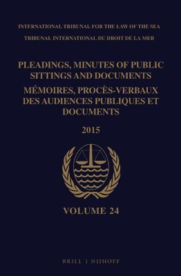 Pleadings, Minutes of Public Sittings and Documents / Mémoires, procès-verbaux des audiences publiques et documents, Volume 24 (2015)