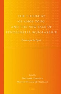 bokomslag Theology of Amos Yong and the New Face of Pentecostal Scholarship