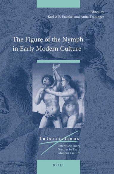 Karl A.E. Enenkel - Figure of the Nymph in Early Modern Culture, Inbunden