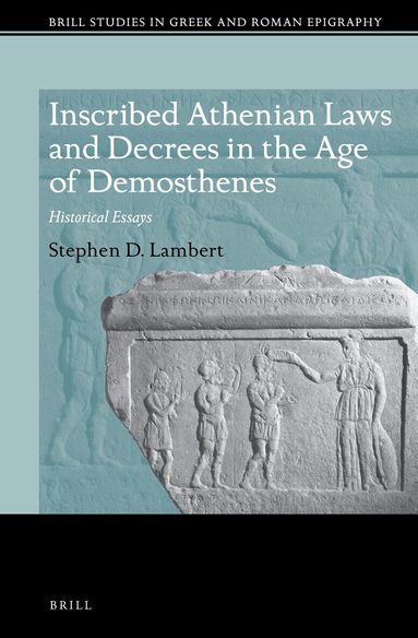 Stephen D. Lambert - Inscribed Athenian Laws and Decrees in the Age of Demosthenes, Inbunden