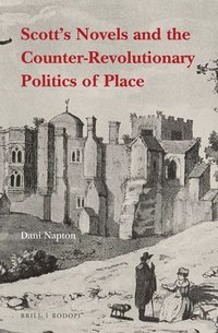 bokomslag Scott's Novels and the Counter-Revolutionary Politics of Place