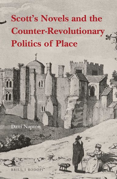 Dani Napton - Scott's Novels and the Counter-Revolutionary Politics of Place, Inbunden