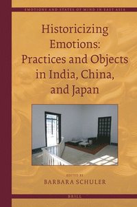 bokomslag Historicizing Emotions: Practices and Objects in India, China, and Japan