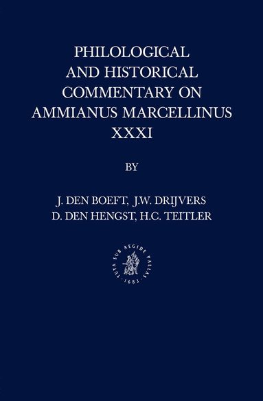 Jan den Boeft, Jan Willem Drijvers, Daniël den Hengst, Hans C. Teitler - Philological and Historical Commentary on Ammianus Marcellinus XXXI, Inbunden