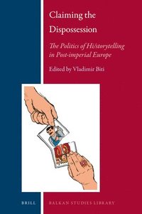 bokomslag Claiming the Dispossession: The Politics of Hi/Storytelling in Post-Imperial Europe