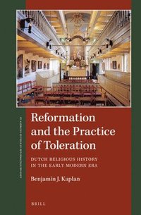 bokomslag Reformation and the Practice of Toleration: Dutch Religious History in the Early Modern Era