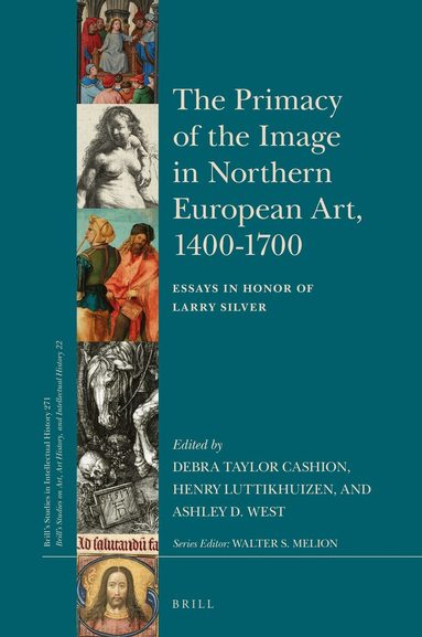 Debra Cashion, Henry Luttikhuizen, Ashley West - Primacy of the Image in Northern European Art, 1400–1700, Inbunden