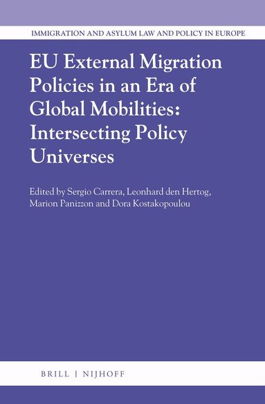Sergio Carrera, Arie Pieter Leonhard den Hertog, Marion Panizzon, Dora Kostakopoulou - EU External Migration Policies in an Era of Global Mobilities: Intersecting Policy Universes, Inbunden