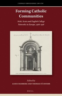 bokomslag Forming Catholic Communities: Irish, Scots and English College Networks in Europe, 1568-1918